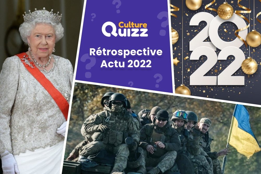 Quiz Rétrospective Actualité 2022 #2 - Quiz sur toute l'actualité de l'année 2022 : Ukraine, reine d'Angleterre, Crise, Catastrophes naturelles