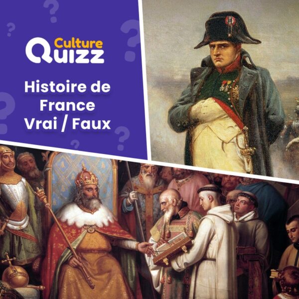Quiz Histoire de France - Vrai ou Faux - Testez vos connaissances