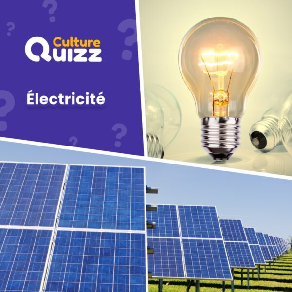 Quiz spécial électricité : les inventions et les principes de l'électricité comme les centrales nucléaires, les courants alternatifs, la cage de Faraday...