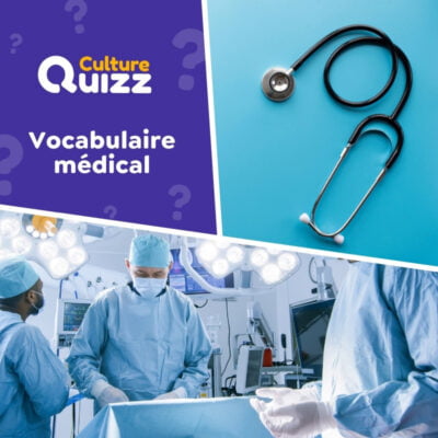 Quiz sp&eacute;cial vocabulaire m&eacute;dical de la m&eacute;decine - Testez votre culture