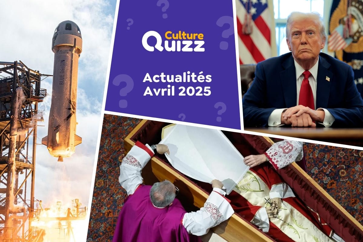 Quiz : Avez-vous bien suivi l'actualité d'Avril 2025 ? - Quiz sur l'actualité du mois d'Avril 2025