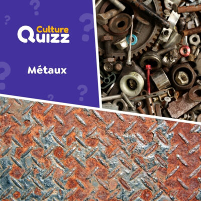 Quiz sp&eacute;cial sur les m&eacute;taux : fer, aluminium, cuivre, or, zinc...