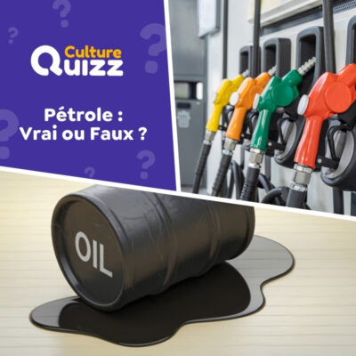 quiz sp&eacute;cial sur le p&eacute;trole - testez vos connaissances - vrai ou faux