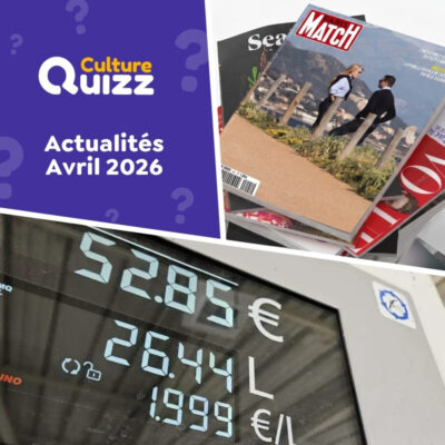 Quiz sur l'actu du mois d'avril 2026